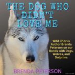 The Dog Who Didnt Love Me, Brenda Peterson