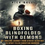 Boxing Blindfolded With Demons, Rick Bell