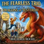 The Fearless Trio and the Dragons of ..., Michael Wash
