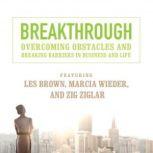 Breakthrough Overcoming Obstacles and Breaking Barriers in Business and Life, Made for Success
