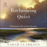 Reclaiming Quiet, Sarah Clarkson