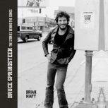 Bruce Springsteen The Stories Behind the Songs, Brian Hiatt