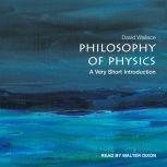Philosophy of Physics A Very Short Introduction, David Wallace