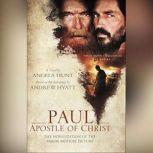 Paul, Apostle of Christ A Novelization of the Major Motion Picture, Angela Hunt