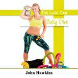 The Lose Your Belly Diet, John Hawkins