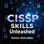 CISSP Skills Unleashed Elevate Your ..., Ronan Ashcombe