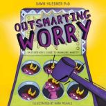 Outsmarting Worry, Dawn Huebner