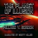 The Planet of Illusion, Millard V. Gordon