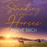 Standing in a Field with Horses, Maeve Birch