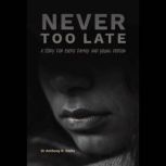 Never Too Late, Dr. Anthony R. Wells