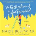The Restoration of Celia Fairchild A Novel, Marie Bostwick
