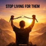 Stop Living For Them, Kirill Mishukov