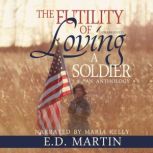 The Futility of Loving a Soldier, E.D. Martin