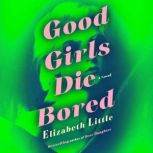 Good Girls Die Bored, Elizabeth Little