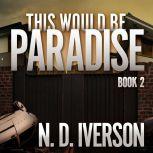 This Would Be Paradise, N.D. Iverson