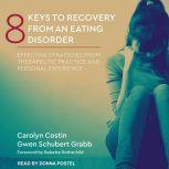 8 Keys to Recovery from an Eating Dis..., Carolyn Costin