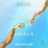 Theology That Heals, Ike Miller