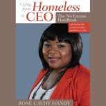 Going From Homeless to CEO The No Excuse Handbook, Rose Cathy Handy