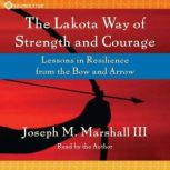 The Lakota Way of Strength and Courag..., Joseph Marshall III