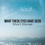 What These Eyes Have Seen, McKamie Wilson