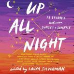 Up All Night 13 Stories between Sunset and Sunrise, Laura Silverman