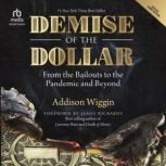Demise of the Dollar, Addison Wiggin