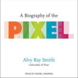 A Biography of the Pixel, Alvy Ray Smith