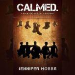 Calmed. Growth After Trauma, Jennifer Hobbs