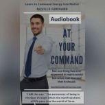 At Your Command by Neville Goddard Learn the Law of Attraction techniques to Manifest Your Desires Into Reality!, Neville Goddard