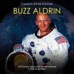 Buzz Aldrin The Life and Legacy of t..., Charles River Editors