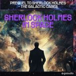 Sherlock Holmes in Space Prequel to ..., Sir Arthur Conan Doyle