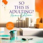 So This Is Adulting? Home Edition, Casey West