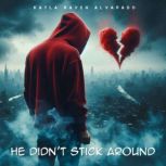 He Didnt Stick Around, Kayla Raven Alvarado
