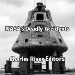 NASAs Deadly Accidents, Charles River Editors