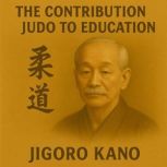 The Contribution of Judo to Education..., Jigoro Kano