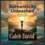 Authenticity Unleashed, Caleb David