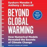 Beyond Global Warming How Numerical Models Revealed the Secrets of Climate Change, Anthony J. Broccoli