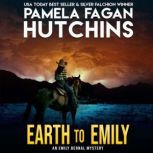 Earth to Emily An Emily Bernal Texas..., Pamela Fagan Hutchins