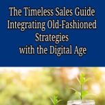 The Timeless Sales Guide Integrating..., Robert Jakobsen