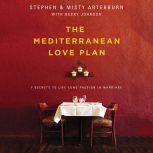 The Mediterranean Love Plan 7 Secrets to Lifelong Passion in Marriage, Stephen Arterburn