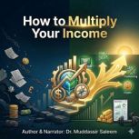How to Multiply Your Income, Dr.Muddassir Saleem