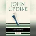 Golf Dreams Writings on Golf, John Updike