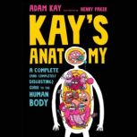 Kay's Anatomy A Complete (and Completely Disgusting) Guide to the Human Body, Adam Kay