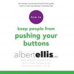How to Keep People from Pushing Your Buttons, Albert Ellis, Ph.D.