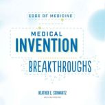Medical Invention Breakthroughs, Heather E. Schwartz
