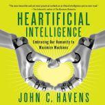 Heartificial Intelligence, John C. Havens
