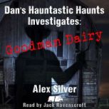 Dans Hauntastic Haunts Investigates..., Alex Silver