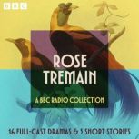 Rose Tremain A BBC Radio Collection, Rose Tremain
