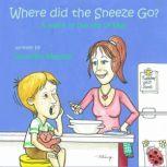 Where Did the Sneeze Go? A week in the life of Max, Jennifer Mosher