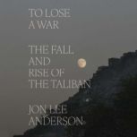 To Lose a War, Jon Lee Anderson
